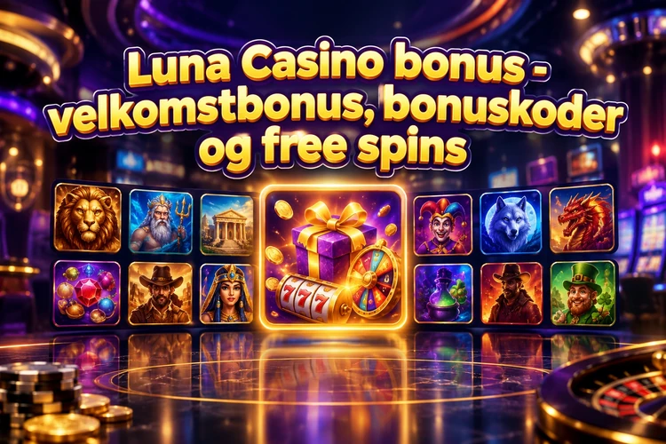 Luna Casino bonus - velkomstbonus, bonuskoder og free spins